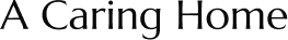 Text: "A Caring Home" in black font.